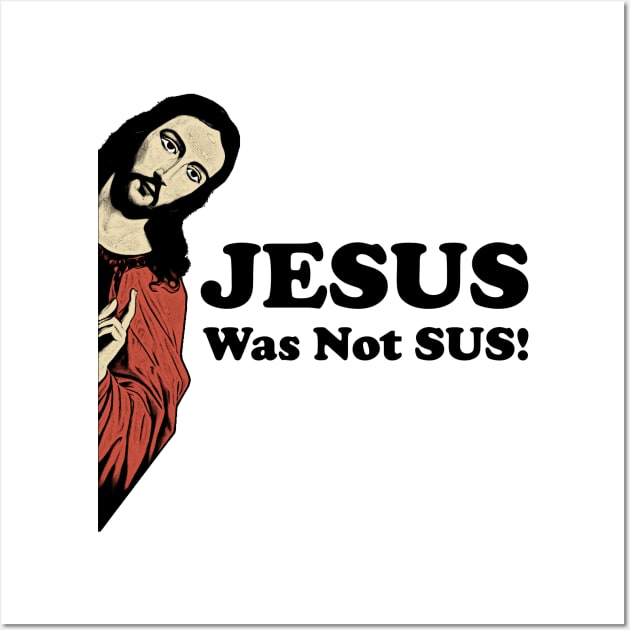 Jesus Was Not SUS! Wall Art by Gembel Ceria